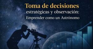 Toma de decisiones estratégicas y observación: Emprender como un Astrónomo